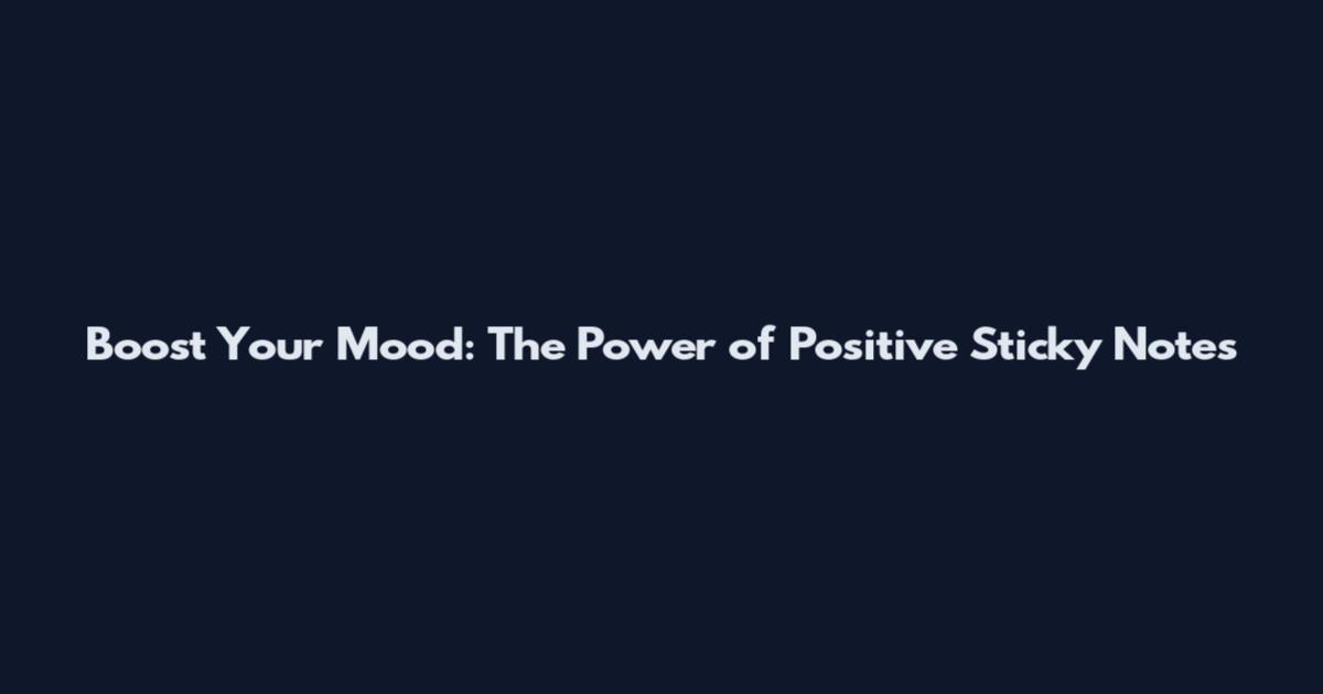 Boost Your Mood: The Power of Positive Sticky Notes