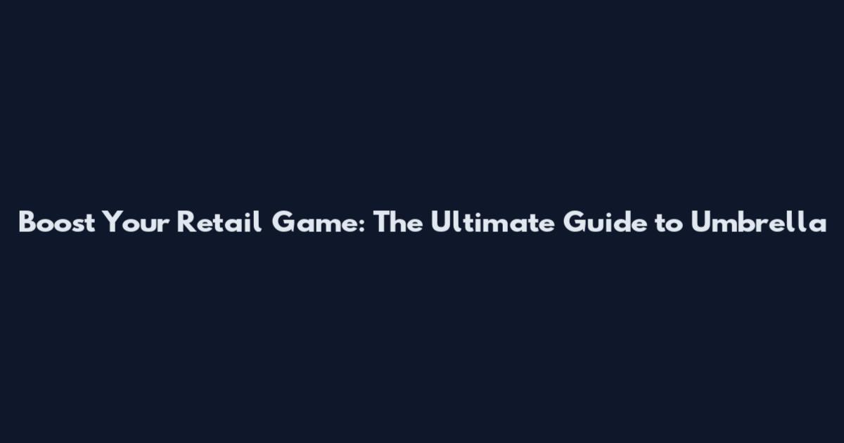 Boost Your Retail Game: The Ultimate Guide to Umbrella