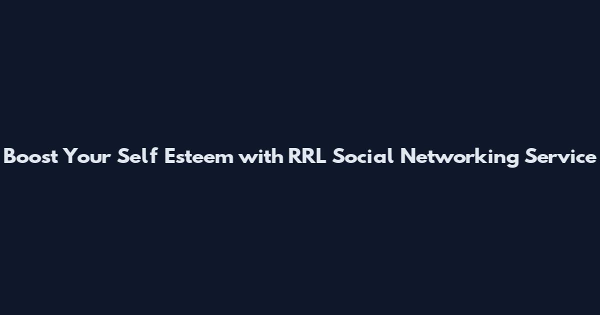 Boost Your Self Esteem with RRL Social Networking Service