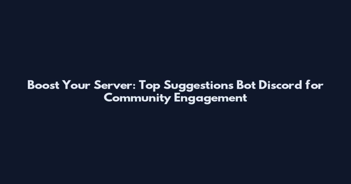 Boost Your Server: Top Suggestions Bot Discord for Community Engagement