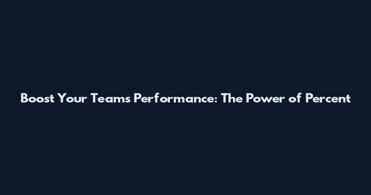 Boost Your Team's Performance: The Power of Percent