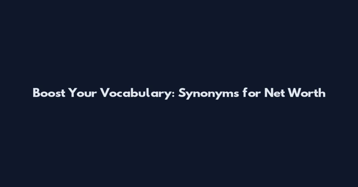 Boost Your Vocabulary: Synonyms for Net Worth