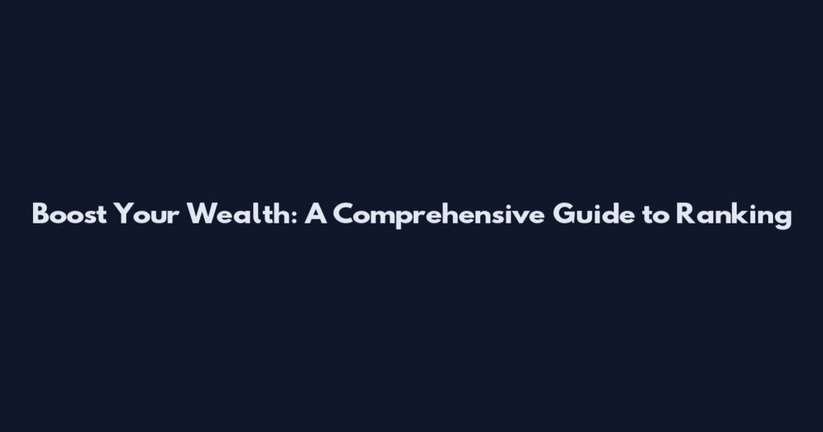 Boost Your Wealth: A Comprehensive Guide to Ranking