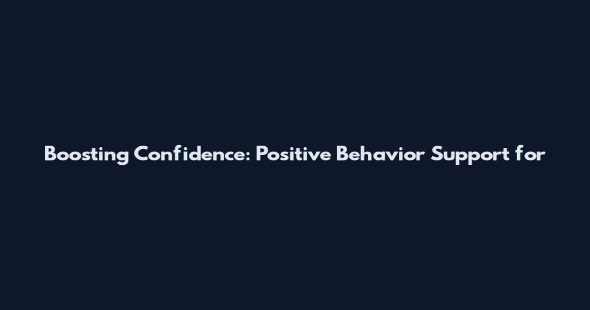 Boosting Confidence: Positive Behavior Support for