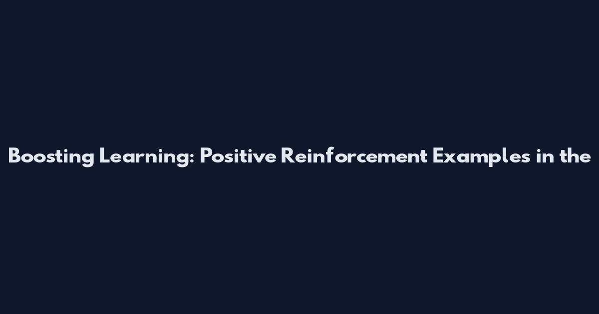Boosting Learning: Positive Reinforcement Examples in the