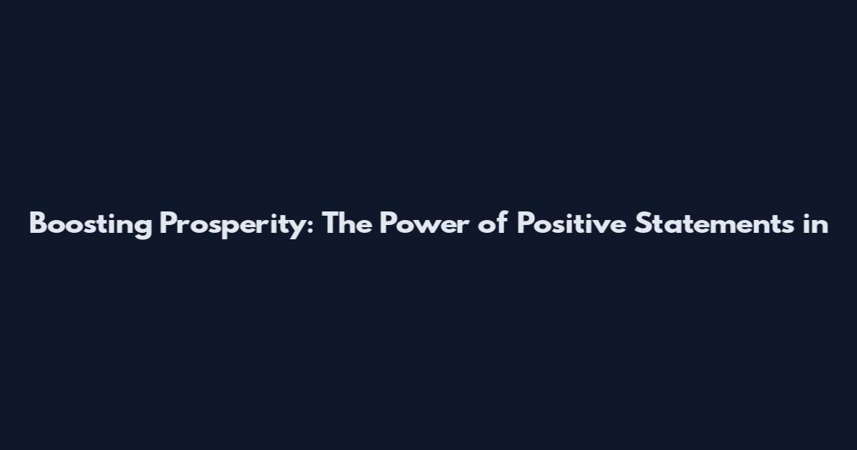 Boosting Prosperity: The Power of Positive Statements in