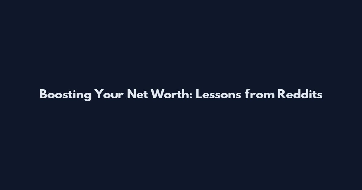 Boosting Your Net Worth: Lessons from Reddit's
