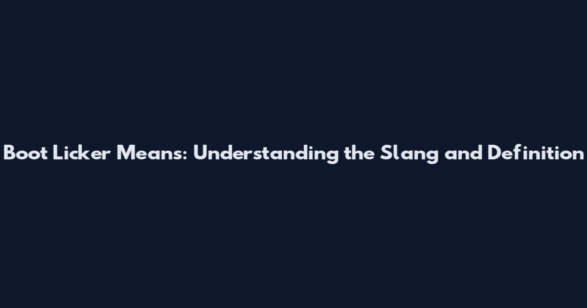 Boot Licker Means: Understanding the Slang and Definition