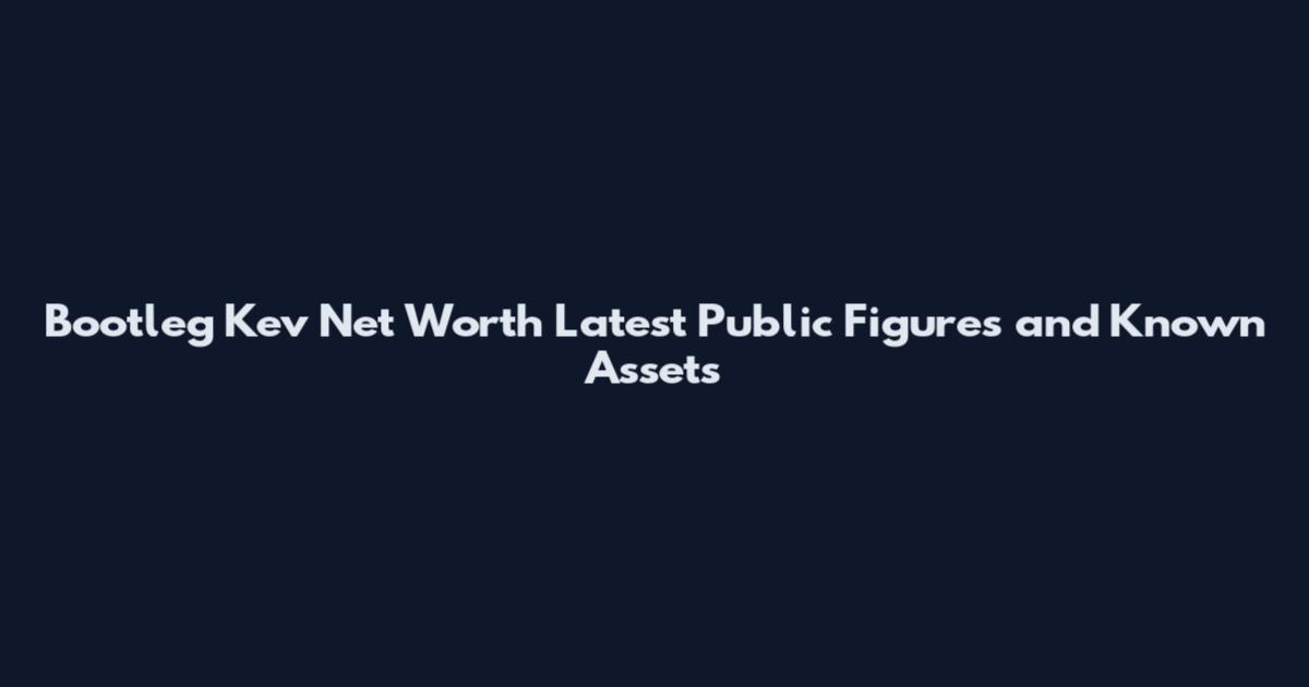 Bootleg Kev Net Worth Latest Public Figures and Known Assets