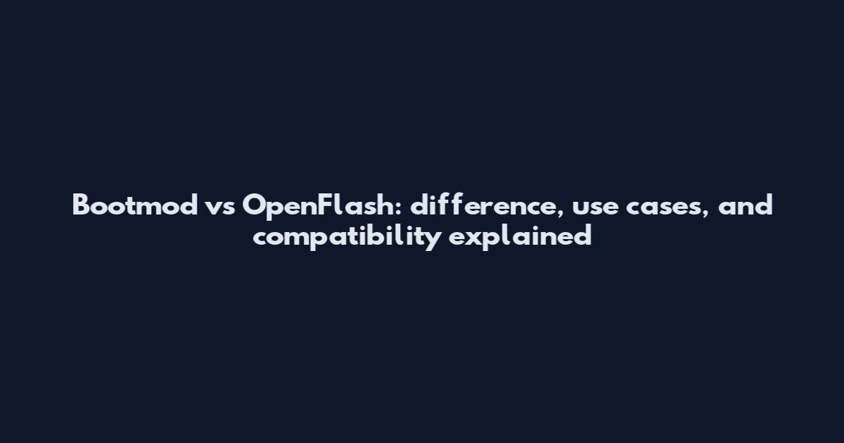 Bootmod vs OpenFlash: difference, use cases, and compatibility explained