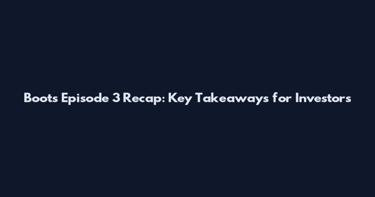 Boots Episode 3 Recap: Key Takeaways for Investors