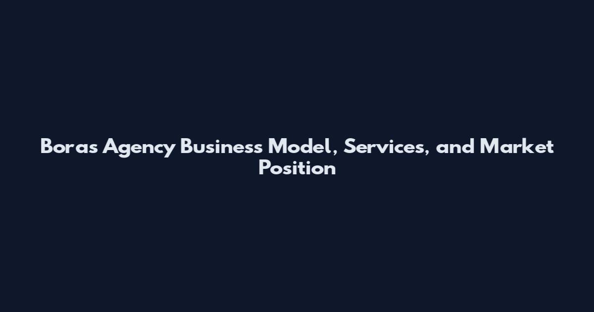 Boras Agency Business Model, Services, and Market Position
