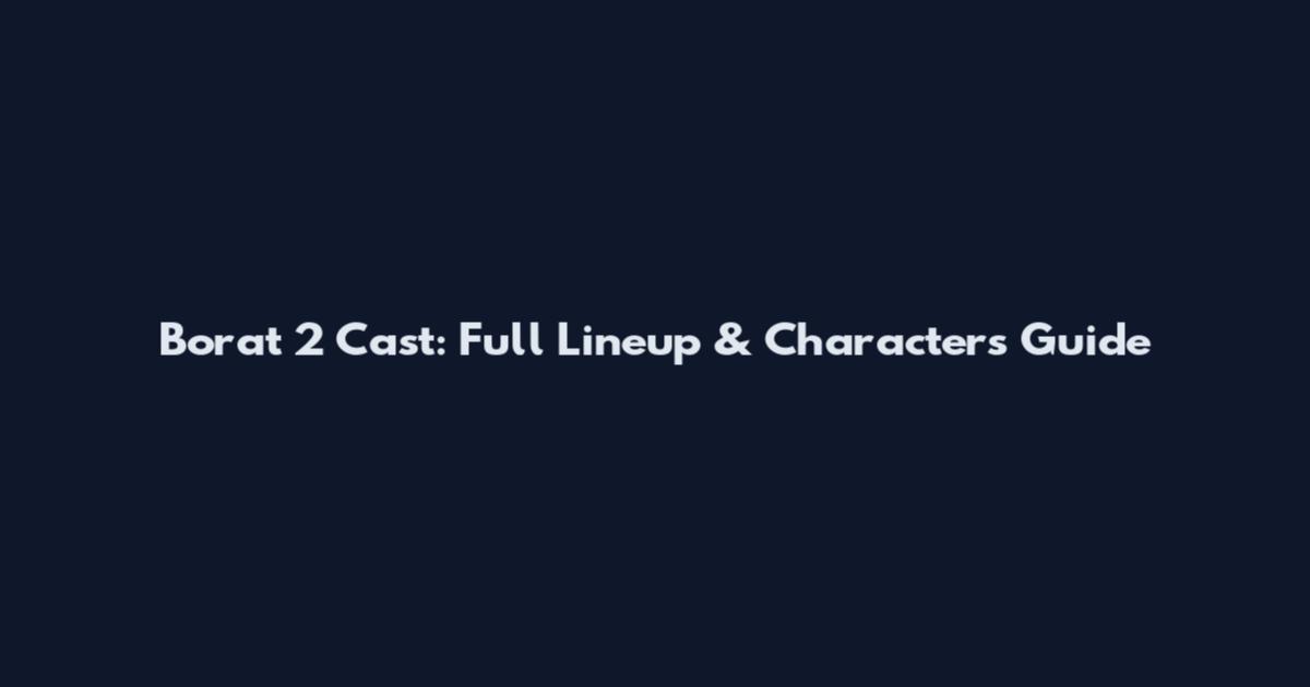 Borat 2 Cast: Full Lineup & Characters Guide