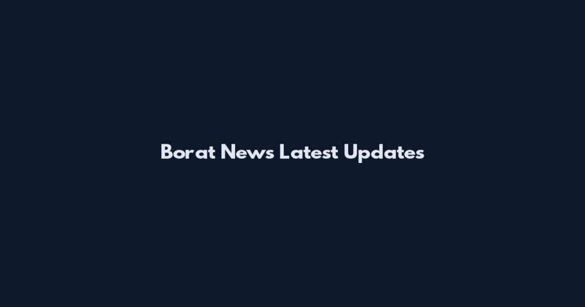 Borat News Latest Updates
