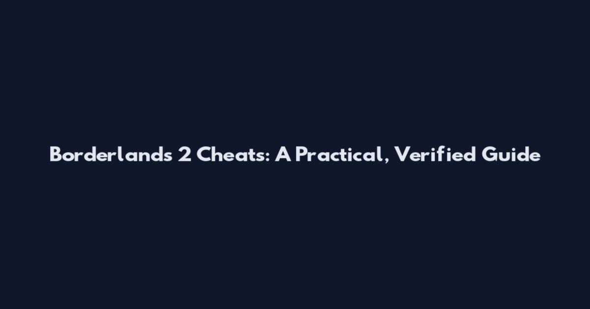 Borderlands 2 Cheats: A Practical, Verified Guide