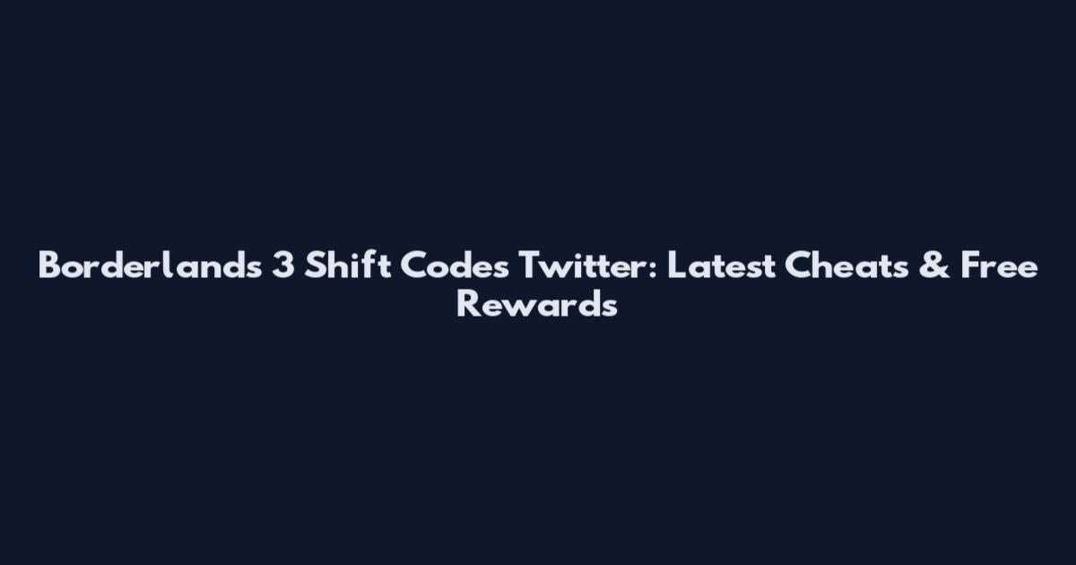 Borderlands 3 Shift Codes Twitter: Latest Cheats & Free Rewards