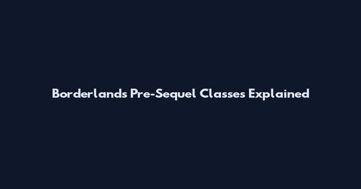 Borderlands Pre-Sequel Classes Explained