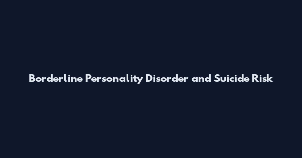Borderline Personality Disorder and Suicide Risk