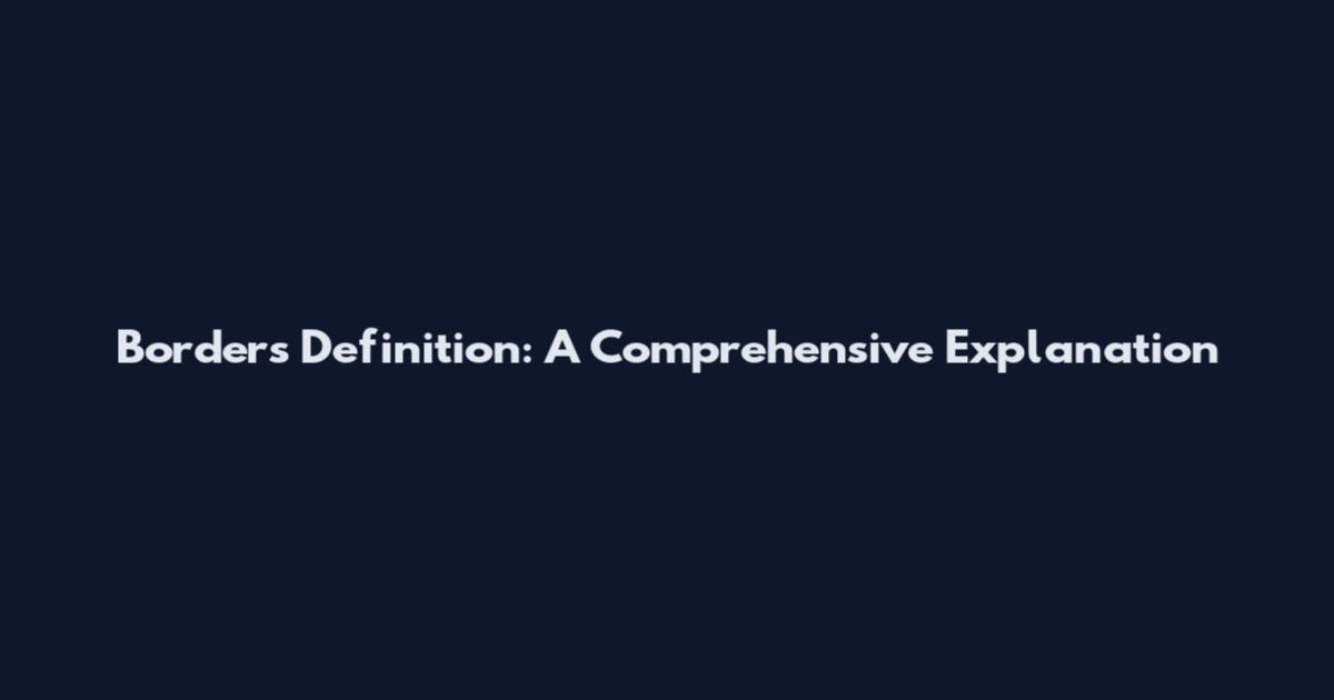 Borders Definition: A Comprehensive Explanation