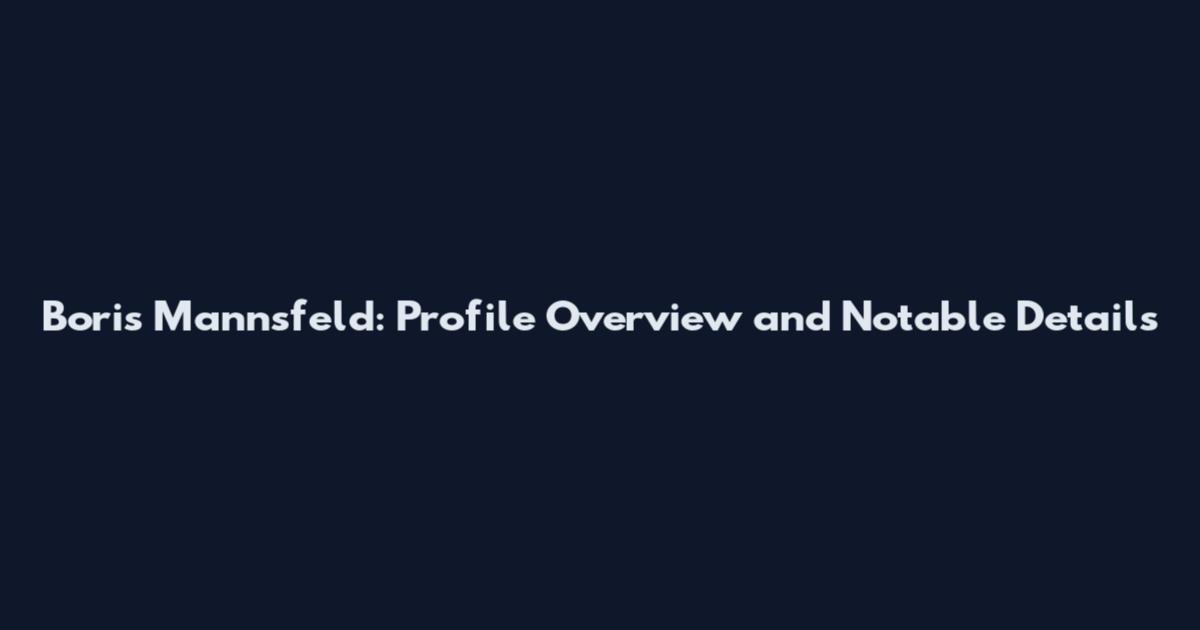 Boris Mannsfeld: Profile Overview and Notable Details