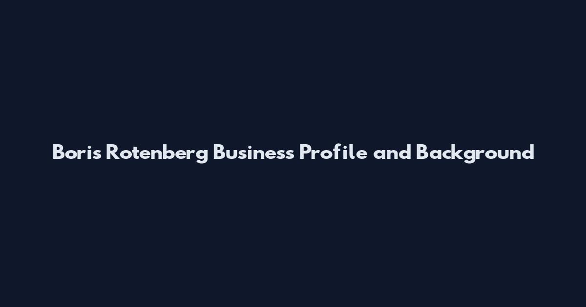 Boris Rotenberg Business Profile and Background