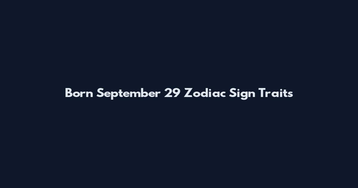 Born September 29 Zodiac Sign Traits