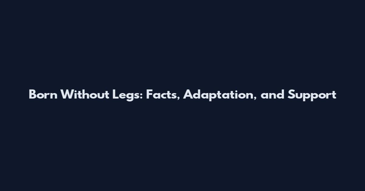 Born Without Legs: Facts, Adaptation, and Support