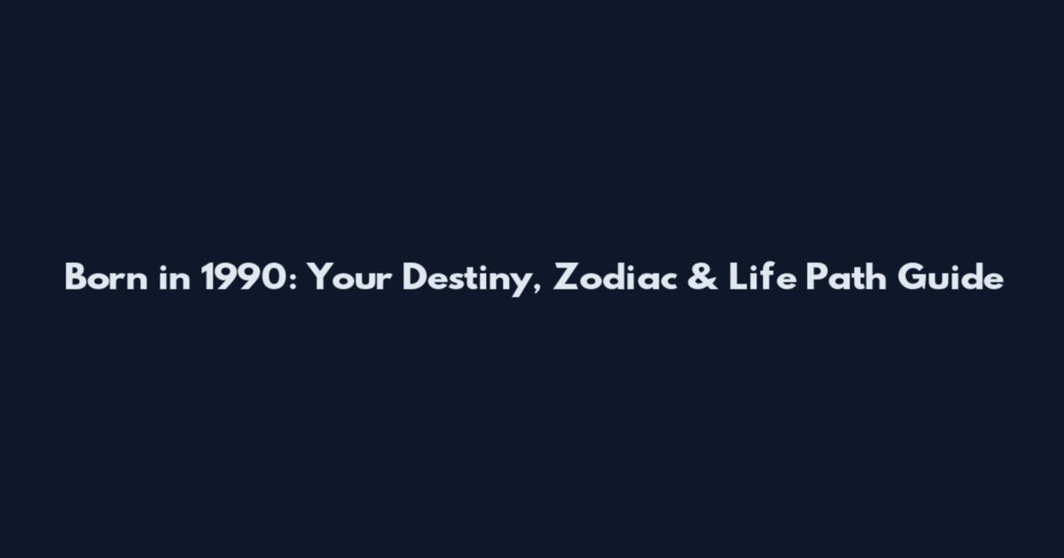 Born in 1990: Your Destiny, Zodiac & Life Path Guide