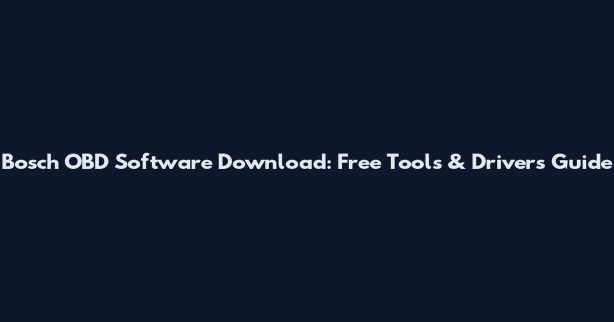 Bosch OBD Software Download: Free Tools & Drivers Guide