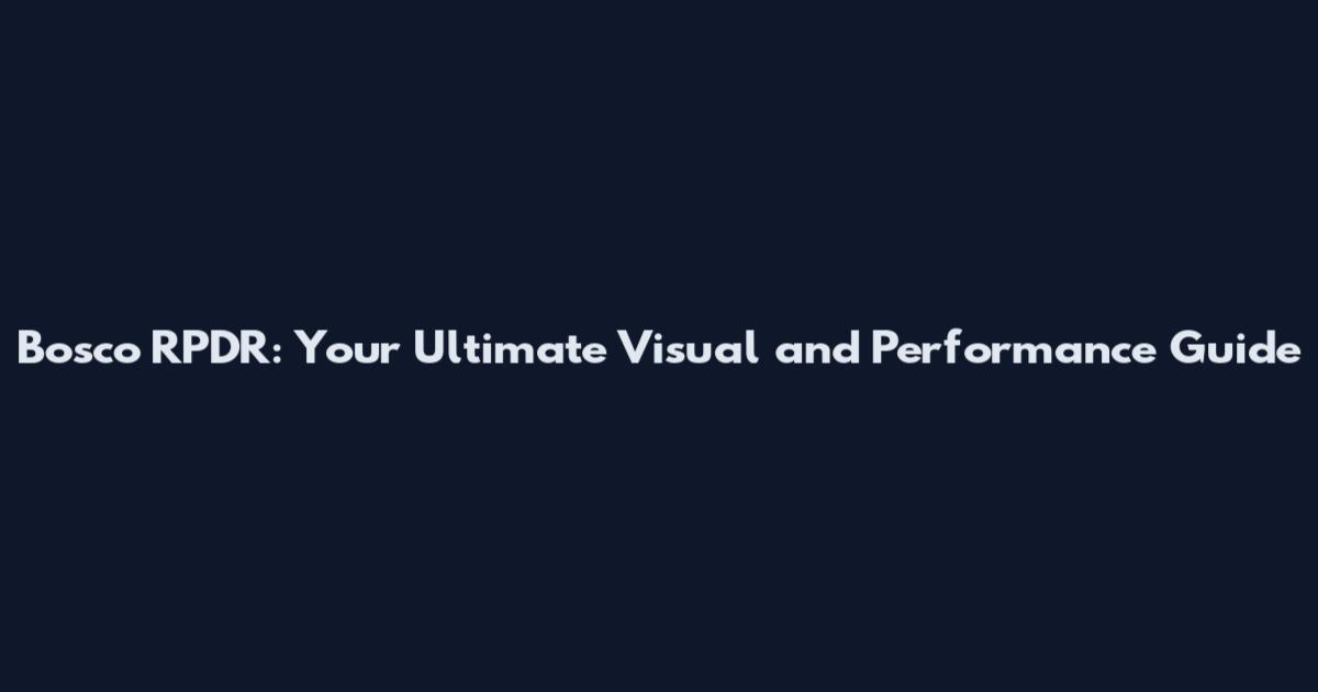 Bosco RPDR: Your Ultimate Visual and Performance Guide