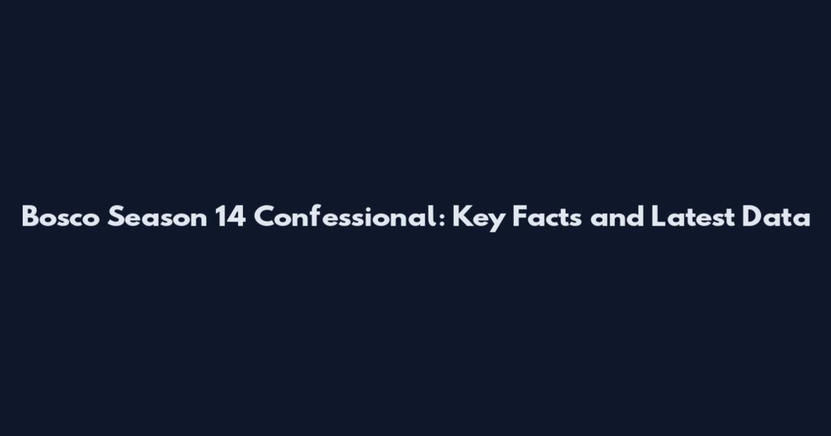 Bosco Season 14 Confessional: Key Facts and Latest Data