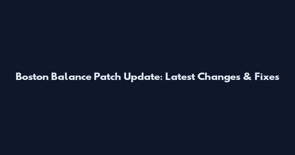 Boston Balance Patch Update: Latest Changes & Fixes