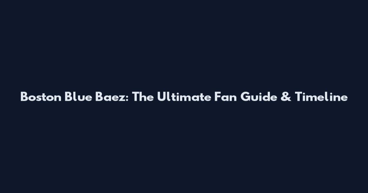 Boston Blue Baez: The Ultimate Fan Guide & Timeline