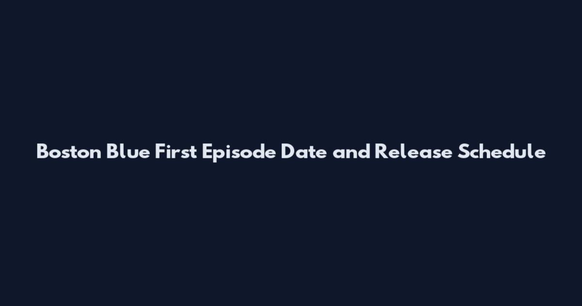 Boston Blue First Episode Date and Release Schedule