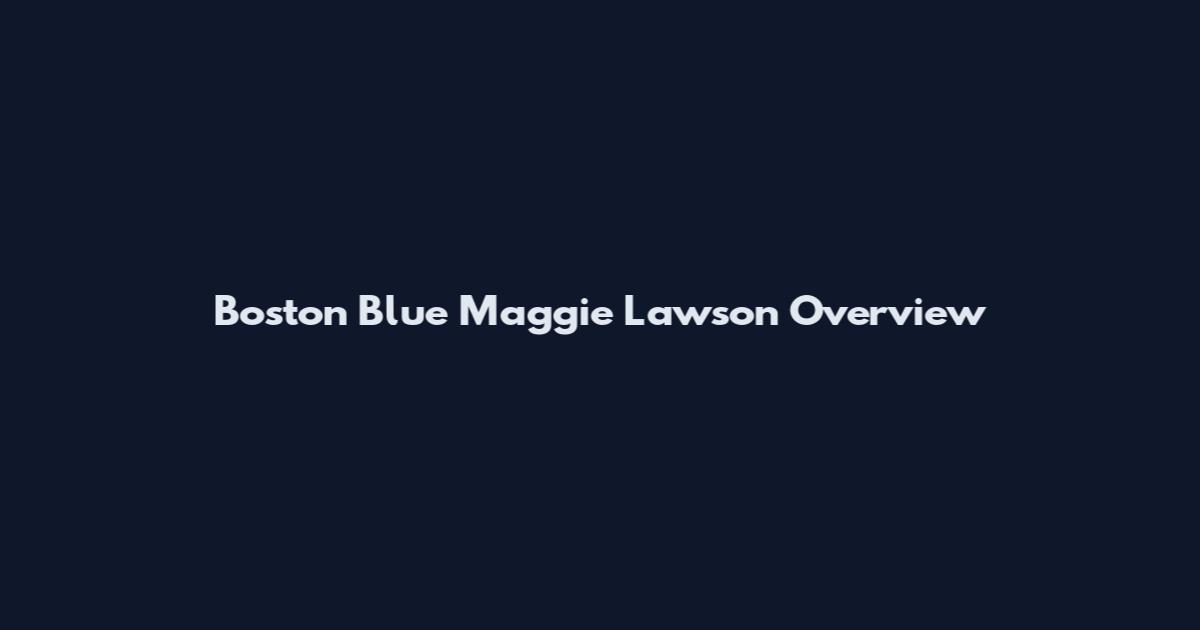 Boston Blue Maggie Lawson Overview