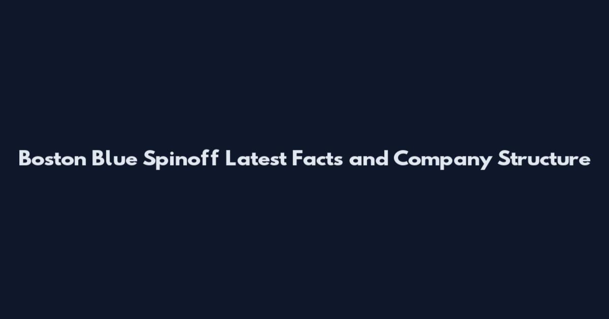 Boston Blue Spinoff Latest Facts and Company Structure