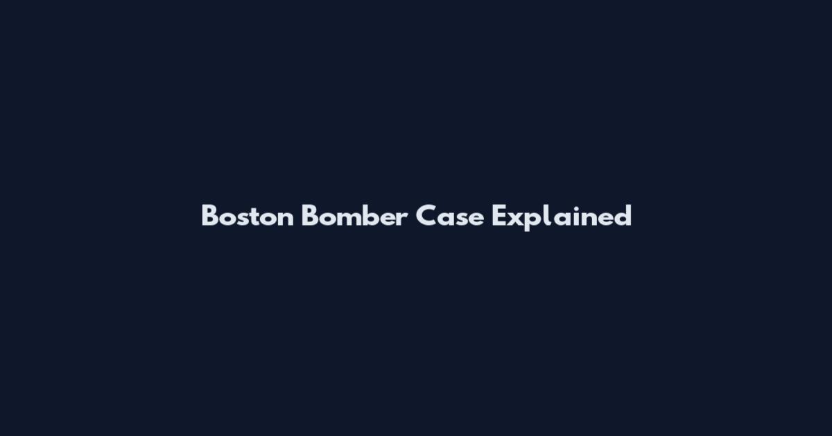 Boston Bomber Case Explained