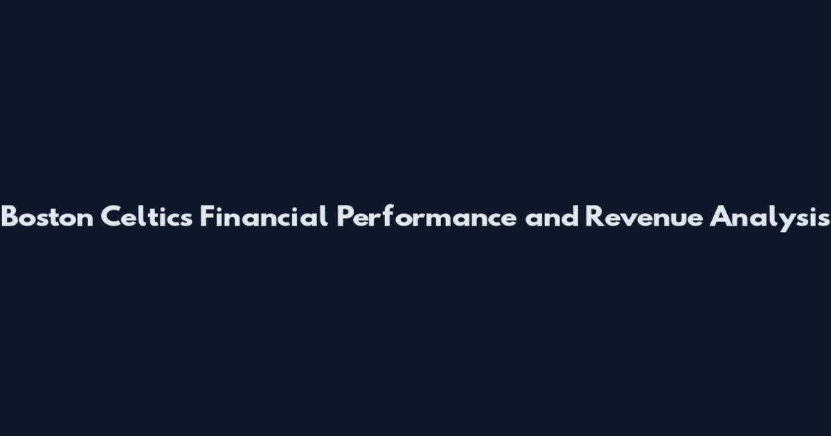 Boston Celtics Financial Performance and Revenue Analysis
