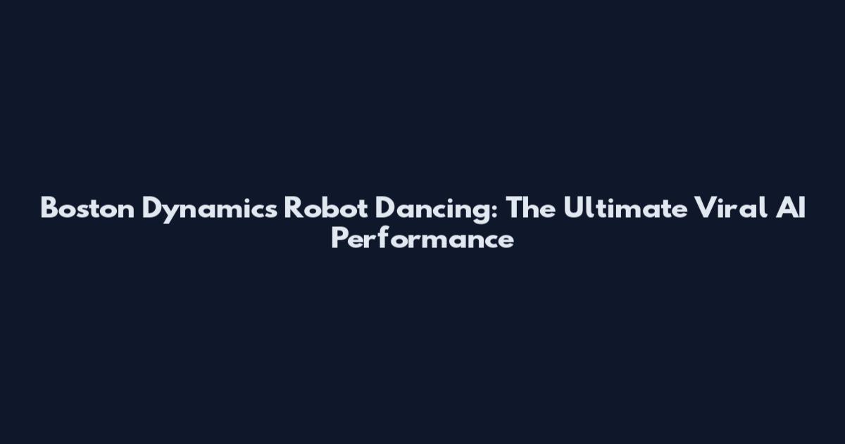 Boston Dynamics Robot Dancing: The Ultimate Viral AI Performance