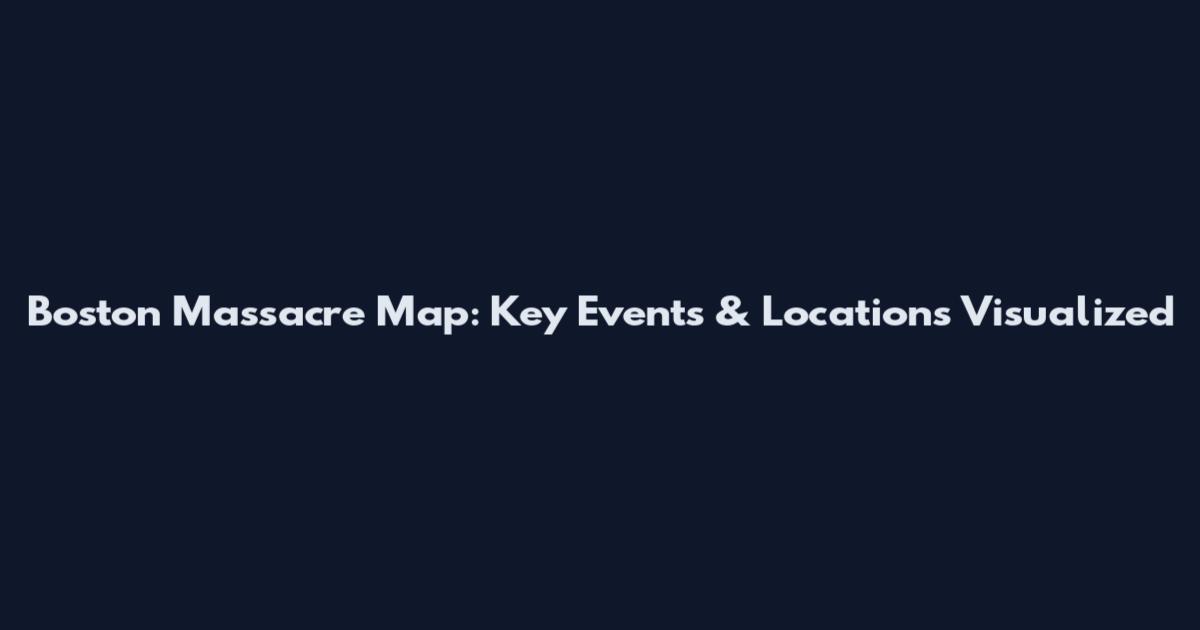Boston Massacre Map: Key Events & Locations Visualized