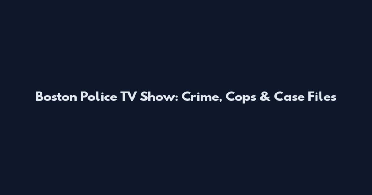 Boston Police TV Show: Crime, Cops & Case Files