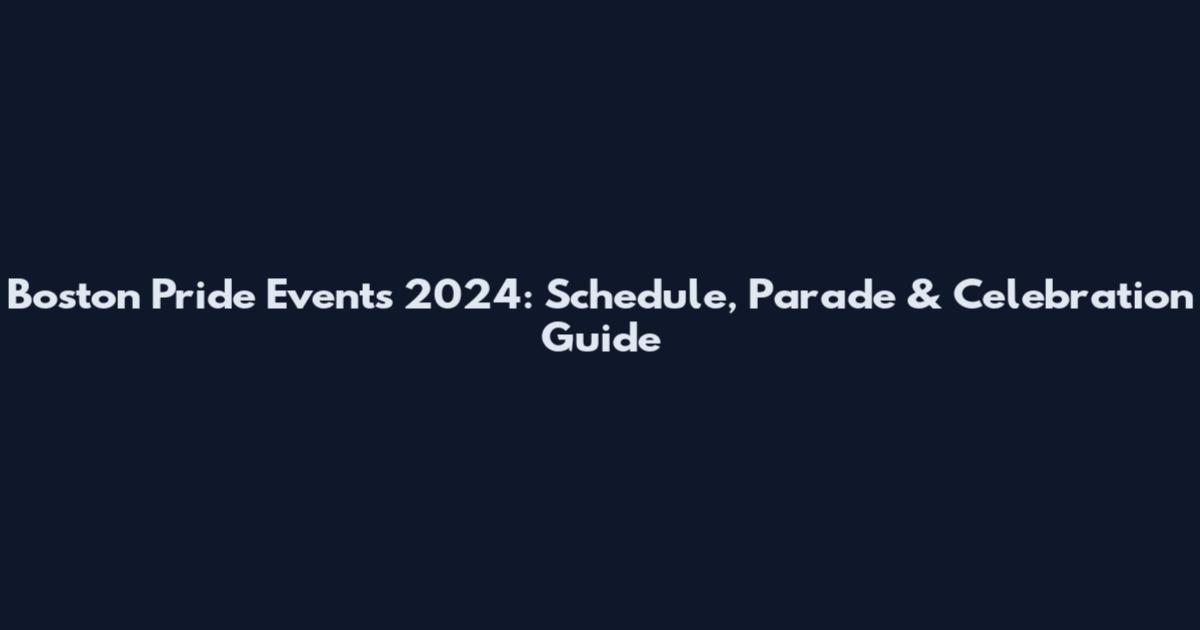Boston Pride Events 2024: Schedule, Parade & Celebration Guide
