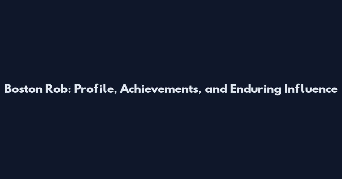 Boston Rob: Profile, Achievements, and Enduring Influence