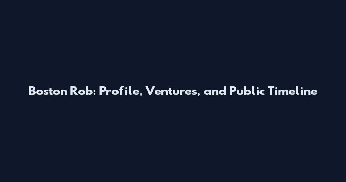 Boston Rob: Profile, Ventures, and Public Timeline