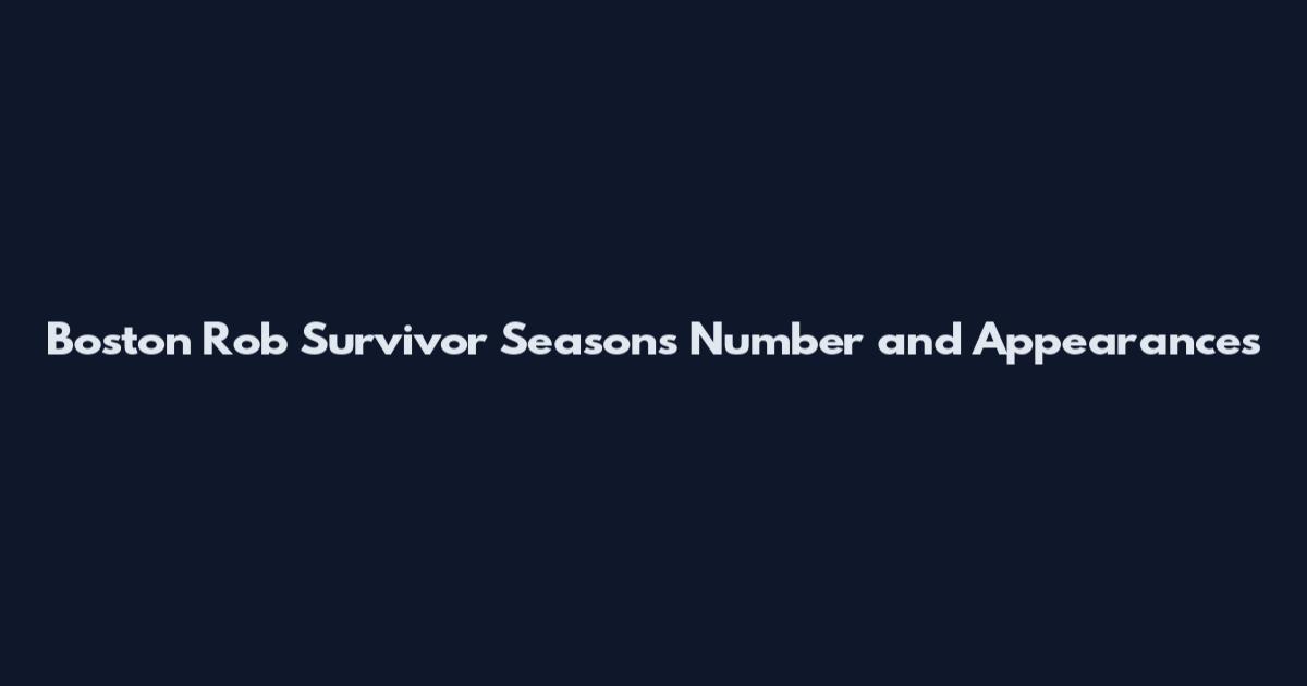 Boston Rob Survivor Seasons Number and Appearances