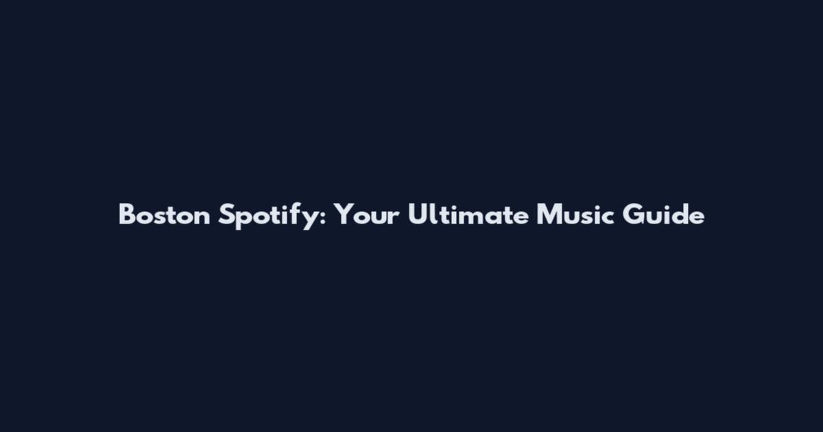 Boston Spotify: Your Ultimate Music Guide
