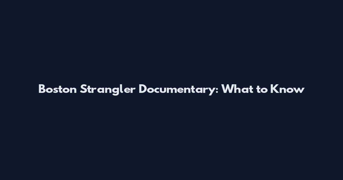 Boston Strangler Documentary: What to Know
