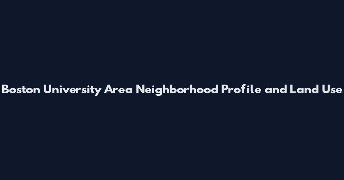 Boston University Area Neighborhood Profile and Land Use