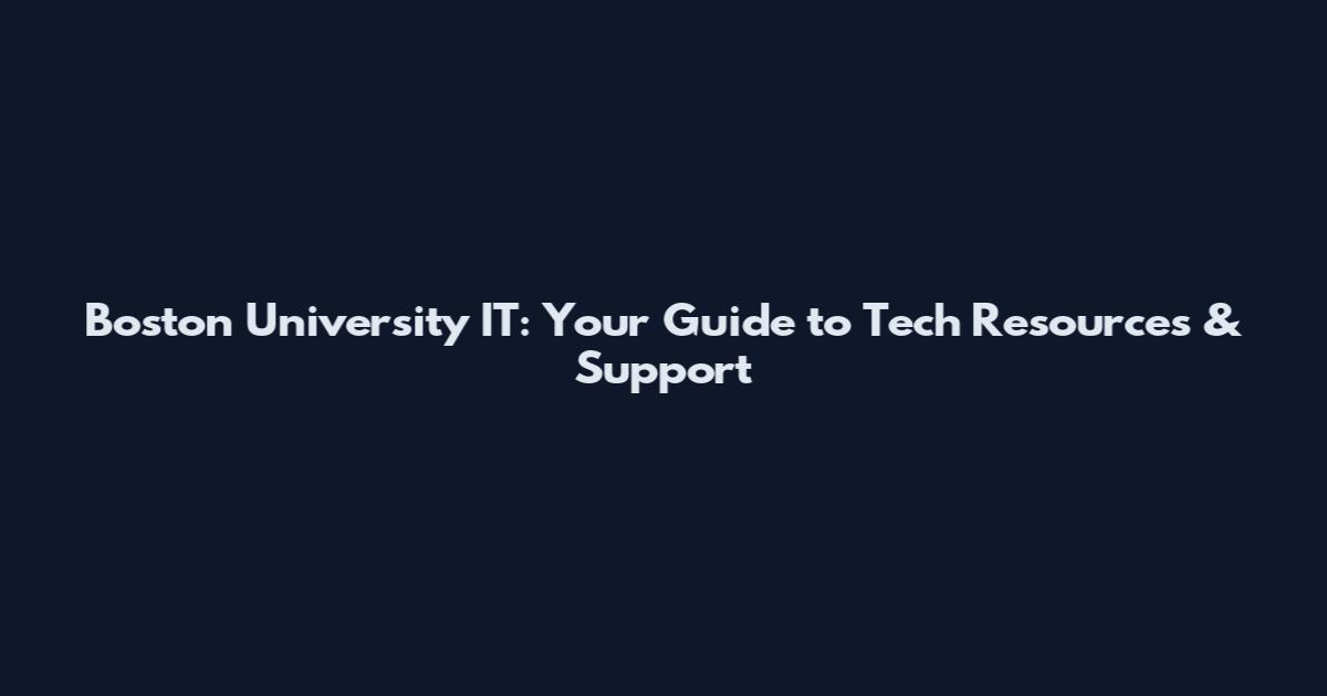 Boston University IT: Your Guide to Tech Resources & Support