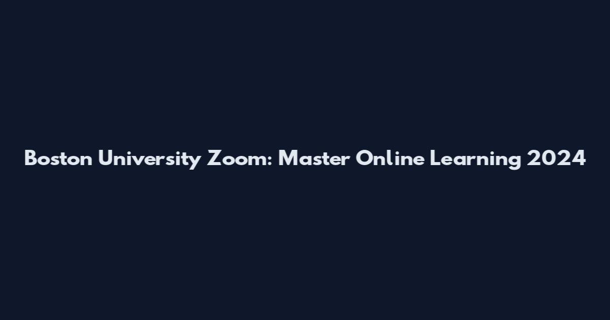 Boston University Zoom: Master Online Learning 2024